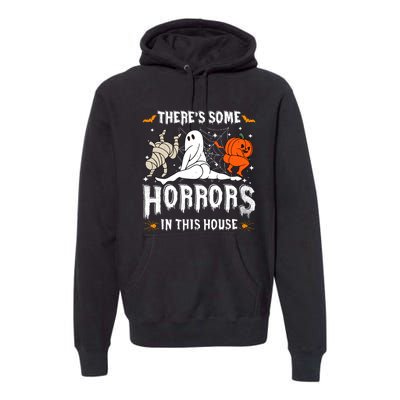 Theres Some Horrors In This House Halloween Spooky Season Premium Hoodie