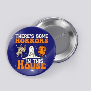 Theres Some Horrors In This House Funny Humor Halloween Button