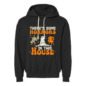 Theres Some Horrors In This House Funny Humor Halloween Garment-Dyed Fleece Hoodie