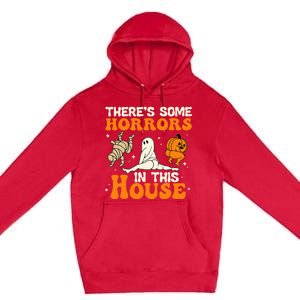 Theres Some Horrors In This House Funny Humor Halloween Premium Pullover Hoodie