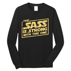 The Sass Is Strong With This One The Original Long Sleeve Shirt