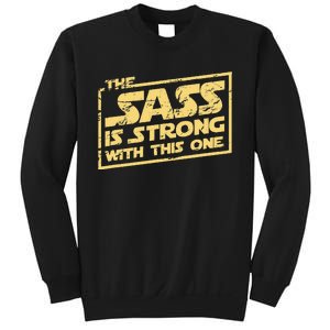 The Sass Is Strong With This One The Original Sweatshirt