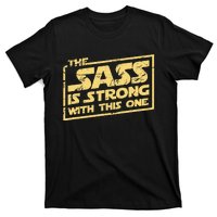 The Sass Is Strong With This One The Original T-Shirt