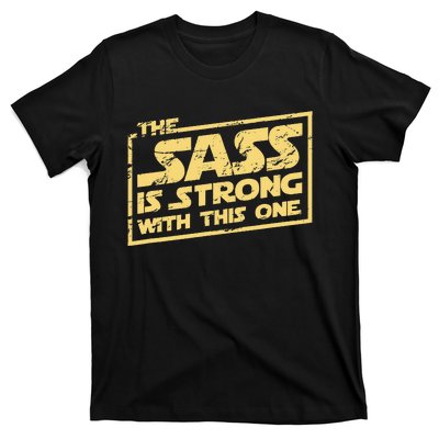 The Sass Is Strong With This One The Original T-Shirt