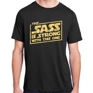 The Sass Is Strong With This One The Original Adult ChromaSoft Performance T-Shirt