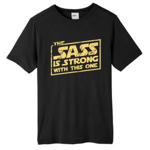 The Sass Is Strong With This One The Original Tall Fusion ChromaSoft Performance T-Shirt