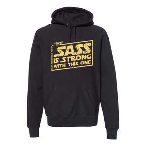 The Sass Is Strong With This One The Original Premium Hoodie