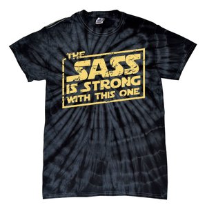 The Sass Is Strong With This One The Original Tie-Dye T-Shirt