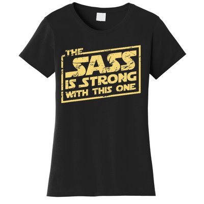 The Sass Is Strong With This One The Original Women's T-Shirt