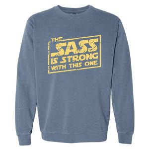 The Sass Is Strong With This One The Original Garment-Dyed Sweatshirt