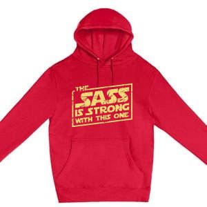 The Sass Is Strong With This One The Original Premium Pullover Hoodie