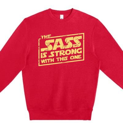 The Sass Is Strong With This One The Original Premium Crewneck Sweatshirt