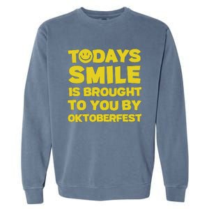 Todays Smile Is Brought To You By Oktoberfest Garment-Dyed Sweatshirt