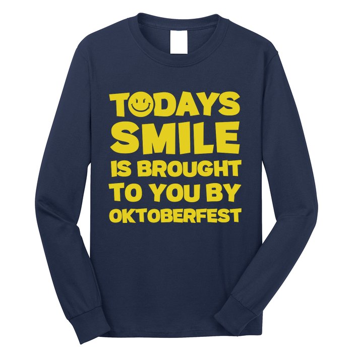 Todays Smile Is Brought To You By Oktoberfest Long Sleeve Shirt