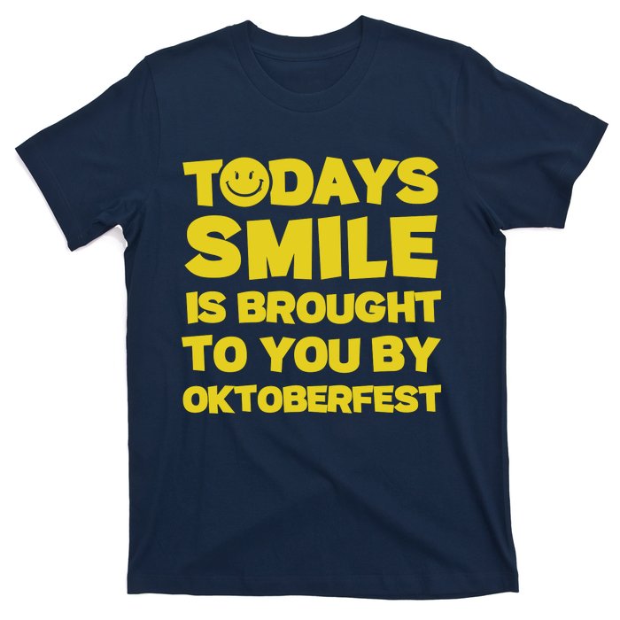 Todays Smile Is Brought To You By Oktoberfest T-Shirt