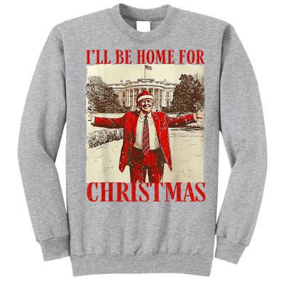 Trump Santa Ill Be Home For Christmas Tall Sweatshirt