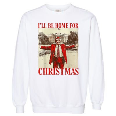 Trump Santa Ill Be Home For Christmas Garment-Dyed Sweatshirt