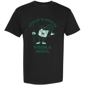 TodayS Soup Is Vodka Soda Garment-Dyed Heavyweight T-Shirt