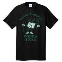 TodayS Soup Is Vodka Soda Tall T-Shirt