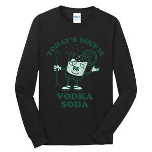 TodayS Soup Is Vodka Soda Tall Long Sleeve T-Shirt