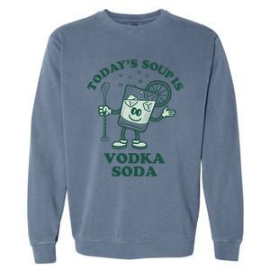 TodayS Soup Is Vodka Soda Garment-Dyed Sweatshirt