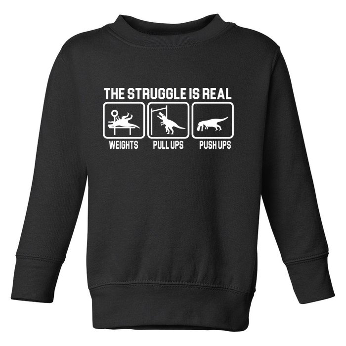 The Struggle Is Real Funny TRex Toddler Sweatshirt