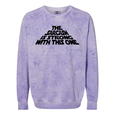 The Sarcasm Is Strong With This One Colorblast Crewneck Sweatshirt