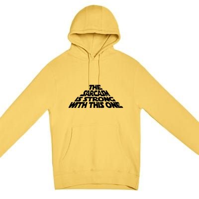 The Sarcasm Is Strong With This One Premium Pullover Hoodie