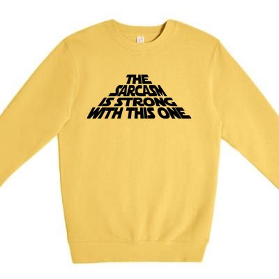 The Sarcasm Is Strong With This One Premium Crewneck Sweatshirt