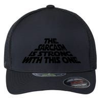 The Sarcasm Is Strong With This One Flexfit Unipanel Trucker Cap