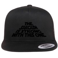 The Sarcasm Is Strong With This One Flatbill Hat