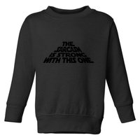 The Sarcasm Is Strong With This One Toddler Sweatshirt