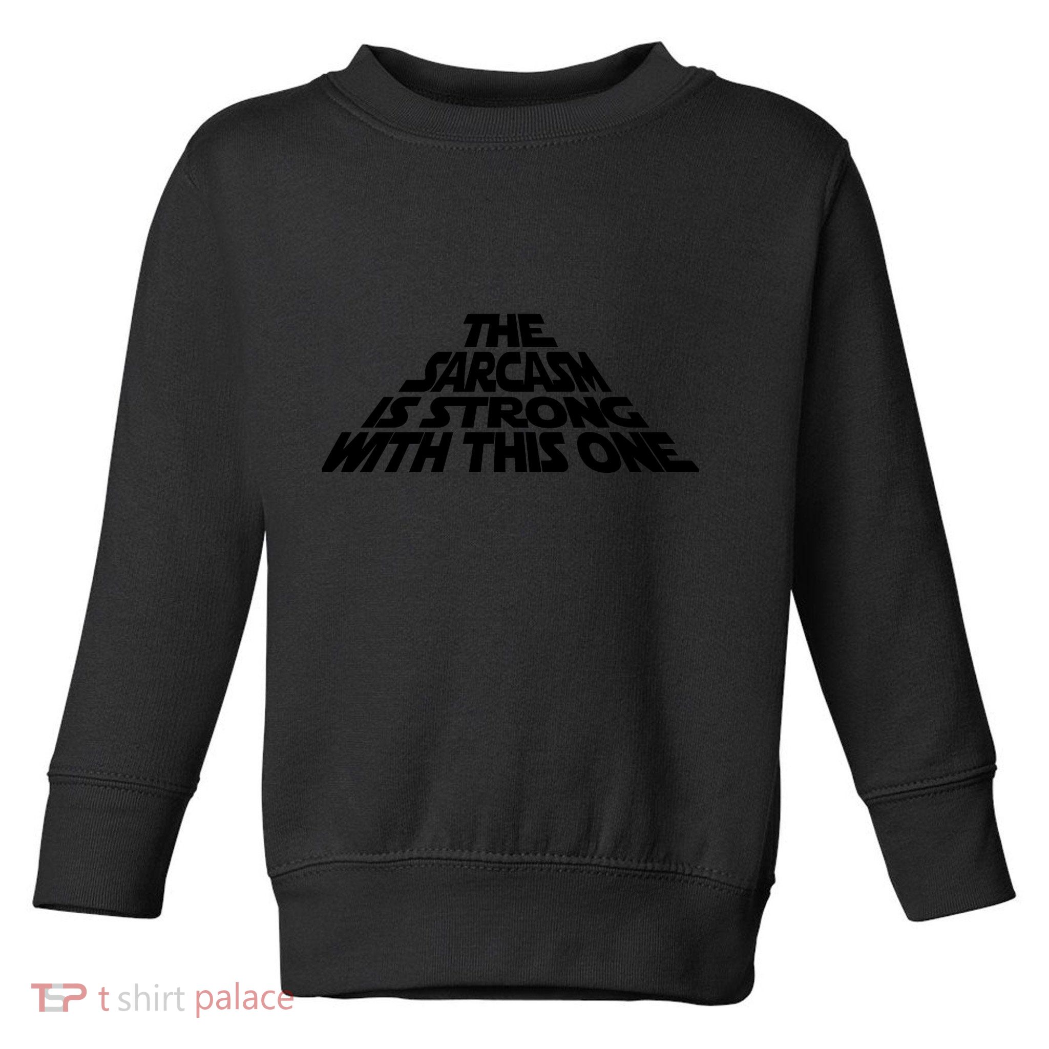 The Sarcasm Is Strong With This One Toddler Sweatshirt