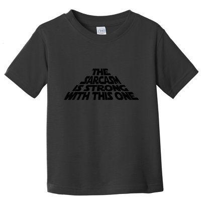 The Sarcasm Is Strong With This One Toddler T-Shirt
