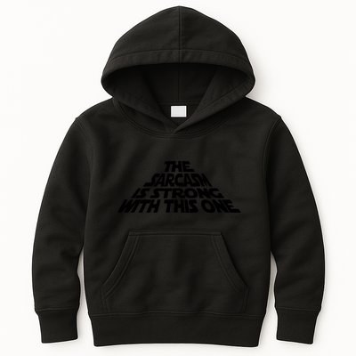 The Sarcasm Is Strong With This One Kids Hoodie
