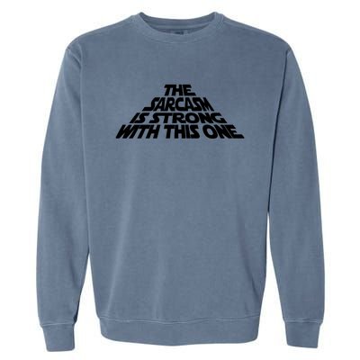 The Sarcasm Is Strong With This One Garment-Dyed Sweatshirt