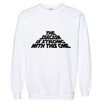 The Sarcasm Is Strong With This One Garment-Dyed Sweatshirt