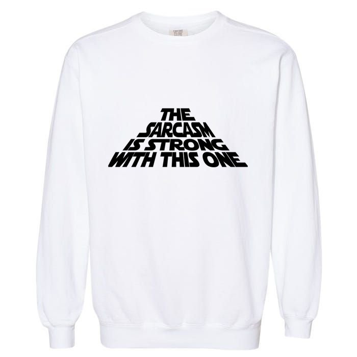 The Sarcasm Is Strong With This One Garment-Dyed Sweatshirt