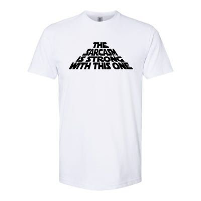 The Sarcasm Is Strong With This One Softstyle CVC T-Shirt