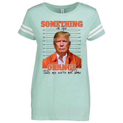 Trump Something In The Orange Tells Me Were Not Done Enza Ladies Jersey Football T-Shirt