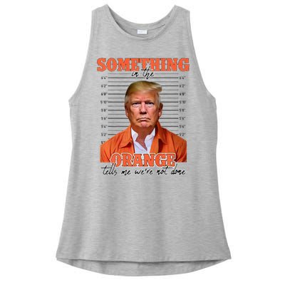 Trump Something In The Orange Tells Me Were Not Done Ladies PosiCharge Tri-Blend Wicking Tank