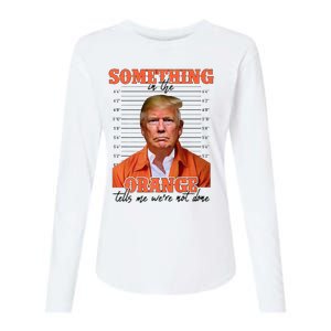 Trump Something In The Orange Tells Me Were Not Done Womens Cotton Relaxed Long Sleeve T-Shirt