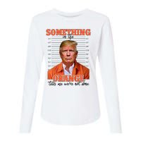 Trump Something In The Orange Tells Me Were Not Done Womens Cotton Relaxed Long Sleeve T-Shirt