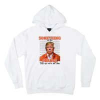 Trump Something In The Orange Tells Me Were Not Done Hoodie