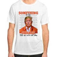 Trump Something In The Orange Tells Me Were Not Done Adult ChromaSoft Performance T-Shirt