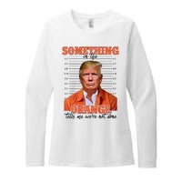 Trump Something In The Orange Tells Me Were Not Done Womens CVC Long Sleeve Shirt