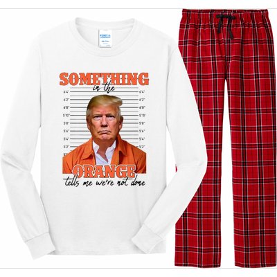 Trump Something In The Orange Tells Me Were Not Done Long Sleeve Pajama Set