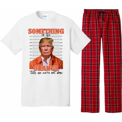 Trump Something In The Orange Tells Me Were Not Done Pajama Set