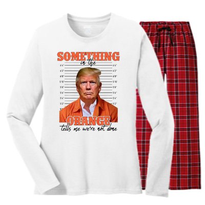 Trump Something In The Orange Tells Me Were Not Done Women's Long Sleeve Flannel Pajama Set 