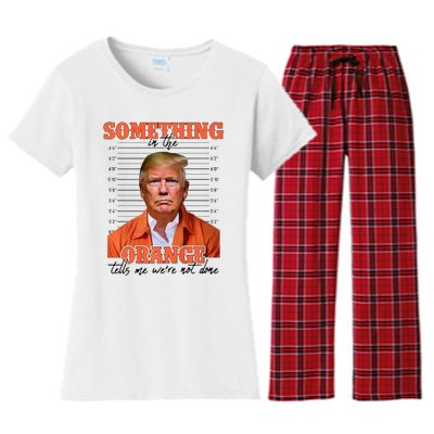 Trump Something In The Orange Tells Me Were Not Done Women's Flannel Pajama Set